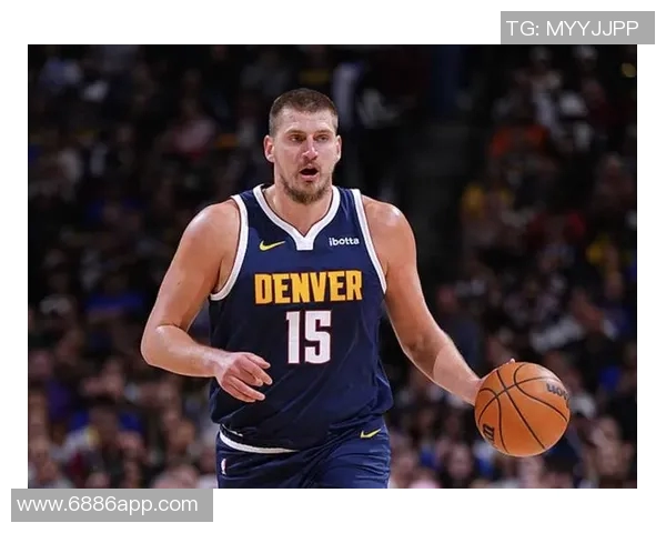 约基奇单场得分助攻再创新高中锋群体表现相形见绌